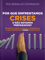 Por que enfrentamos crises e não estamos preparados-PhD Reinaldo Domingos