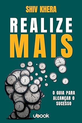 Realize Mais-O Guia Para Alcançar O Sucesso- Shiv Khera