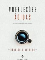 Reflexões ácidas- um livro de autoajuda meio indigesto- Rodrigo Giaffredo
