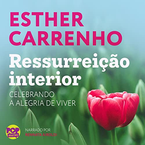 Ressurreição Interior- Celebrando a alegria de viver-Esther Carrenho