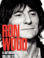 Ron Wood - A Autobiografia de um Rolling Stone