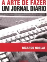 A Arte de Fazer Um Jornal Diario - Ricardo Noblat.