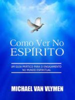 Como Ver No Espirito_ Um Guia Pratico Para - Michael Van Vlymen.