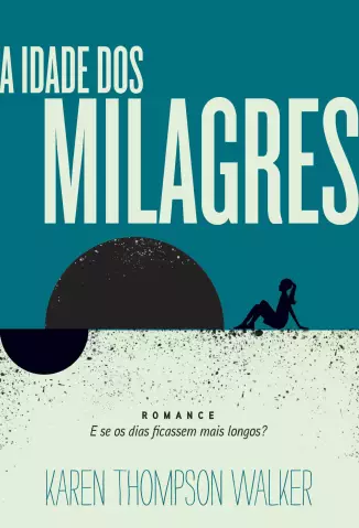 A idade dos Milagres - Karen Thompson Walker.