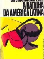 A Batalha da America Latina - Otto Maria Carpeaux