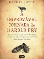 A improvavel jornada de Harold Fry - Rachel Joyce.