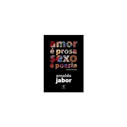Amor e Prosa, Sexo e Poesia - Arnaldo Jabor.