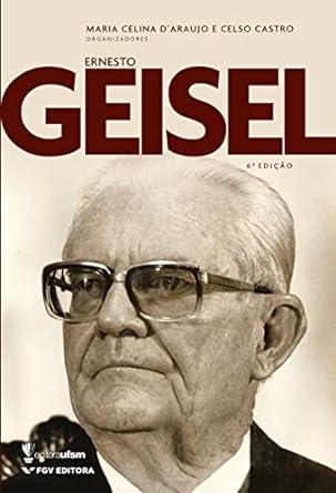Ernesto Geisel - Maria Celina D_Araujo.