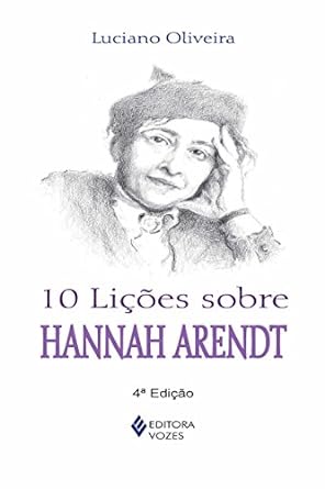 Dez licoes sobre Hannah Arendt - Luciano Oliveira.