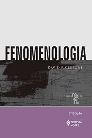 Fenomenologia - Serie Pensamento Moderno - David R. Cerbone.