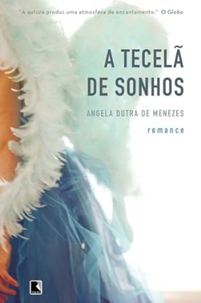 A tecela de sonhos - Angela Dutra de Menezes.