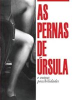 AS PERNAS DE URSULA e Outras Possibilidade - Claudia Tajes.