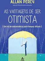 As vantagens de ser otimista_ Um kit de so - Allan Percy.