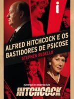 Alfred HItchcock e os bastidores de Psicos - Stephen Rebello.