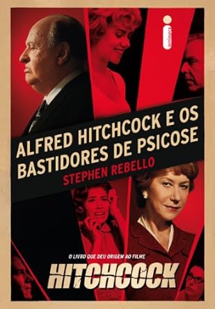 Alfred HItchcock e os bastidores de Psicos - Stephen Rebello.