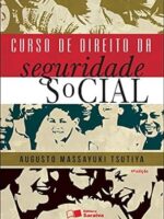 Curso de Direito da Seguridade Social - 4a - Augusto Massayuki Tsutiya.