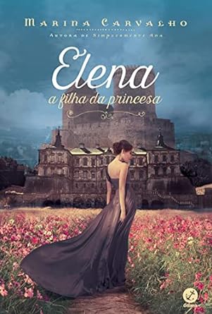 Elena_ A Filha da Princesa (Simplesmente A - Marina Carvalho.
