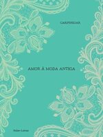 Amor A Moda Antiga - Fabricio Carpinejar.