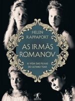 As irmas Romanov_ A vida das filhas do ult - Helen Rappaport.