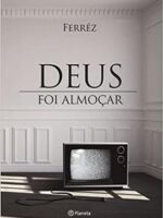 Deus foi almocar - Ferrez.