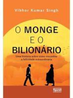 O monge e o bilionário- Uma história sobre como encontrar a felicidade extraordinária