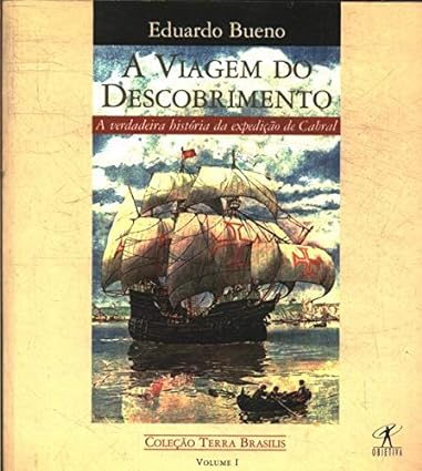 A viagem do descobrimento_ A verdadeira hi - Eduardo Bueno.