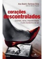 Coracoes descontrolados_ Ciumes, raiva, im - Ana Beatriz Barbosa Silva.