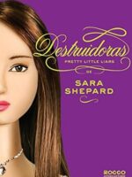 Destruidoras - Pretty Little Liars - Vol 6 - Sara Shepard.