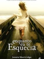 Enquanto eu te esquecia - Jennie Shortridge.