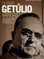 Dossie Getulio Vargas - Daniel Rodrigues Aurelio.