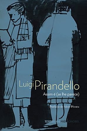 Assim e (se lhe parece) - Luigi Pirandello.
