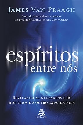 Espiritos Entre Nos - James Van Praagh
