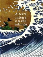 A terra inteira e o ceu infinito - Ruth Ozeki.