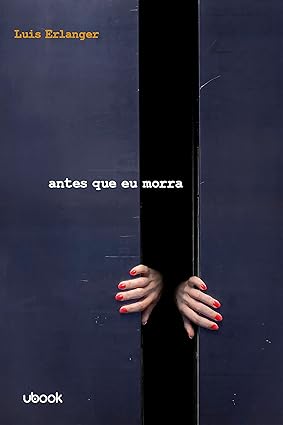 Antes que Eu Morra - Luis Erlanger.