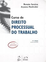 Curso de Direito Processual do Trabalho - SARAIVA, Renato_ MANFREDINI, Aryanna.