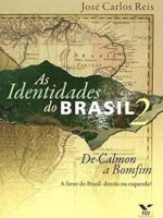 As identidades do Brasil 2 de Calmon a Bom - Jose Carlos Reis.
