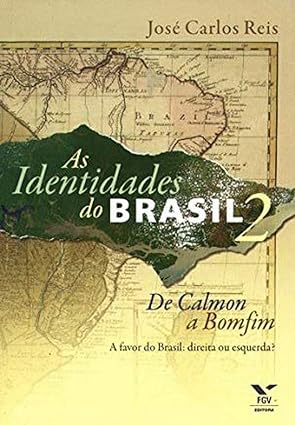 As identidades do Brasil 2 de Calmon a Bom - Jose Carlos Reis.
