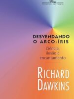 Desvendando o arco-iris - Richard Dawkins.