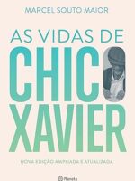 As Vidas de Chico Xavier - Marcel Souto Maior.