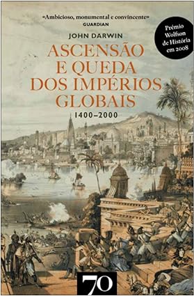 Ascensao e Queda dos Imperios Globais.1400 - John Darwin.