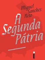 A Segunda Patria - Miguel Sanches Neto.