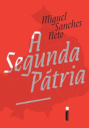 A Segunda Patria - Miguel Sanches Neto.