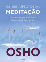 Os seis aspectos da meditação- Uma forma simples e eficaz para alcançar a plenitude do ser
