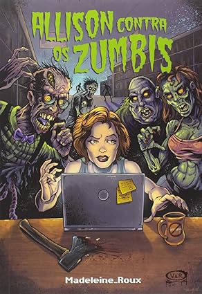 Allison contra os zumbis (Zumbissaga) - Madeleine Roux.
