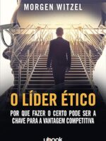 O líder ético- porque fazer o certo pode ser a chave para a vantagem competitiva