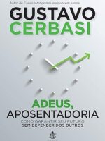 Adeus, aposentadoria - Gustavo Cerbasi.