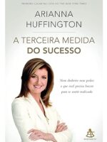 A Terceira Medida do Sucesso - Arianna Huffington.