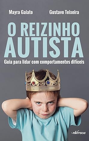 O reizinho autista - Guia para lidar com comportamentos difíceis