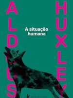 A situacao humana - Aldous Huxley.