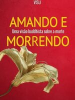 Amando e Morrendo_ Uma visao buddhista sob - Visu.
